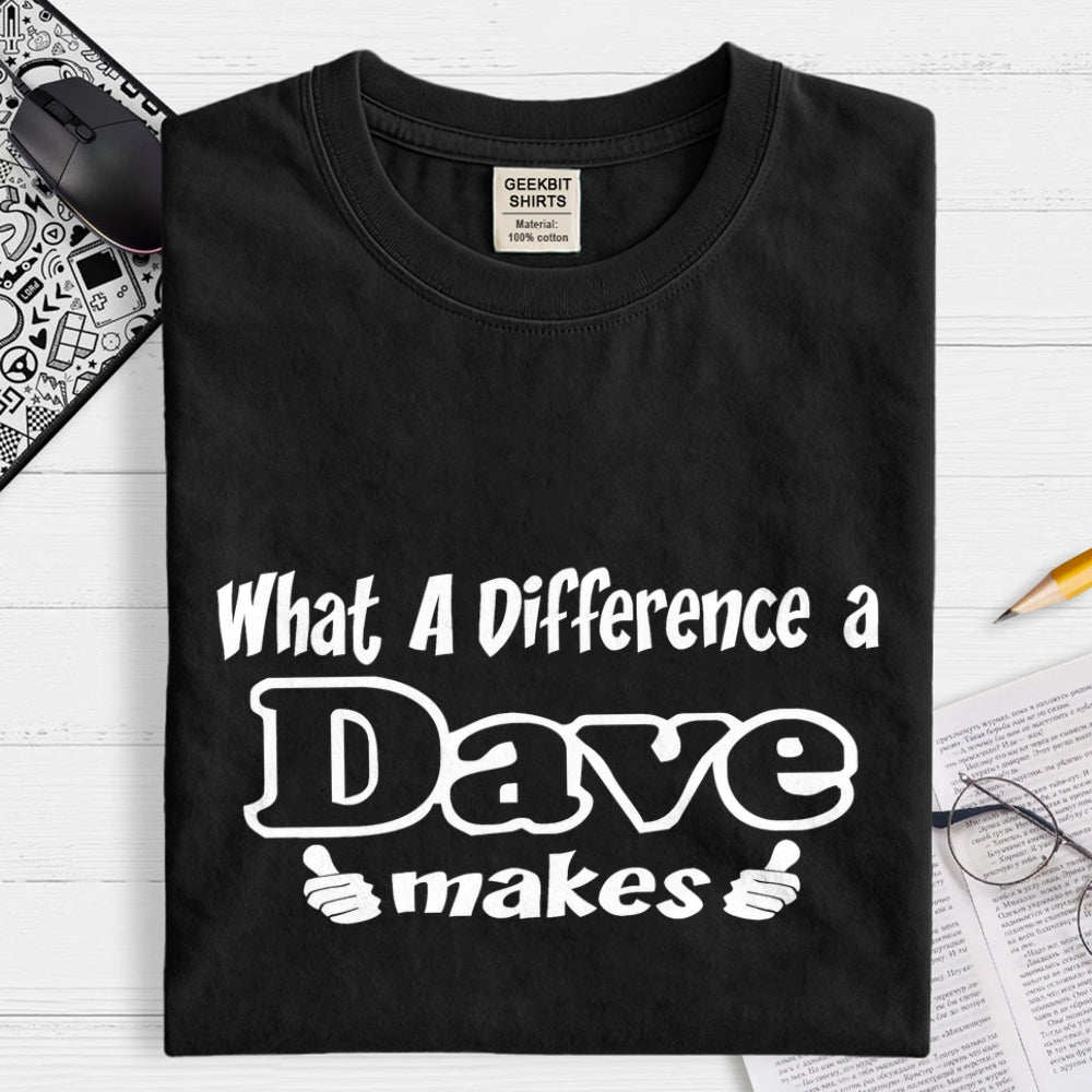What A Difference A Dave Makes  T-Shirt