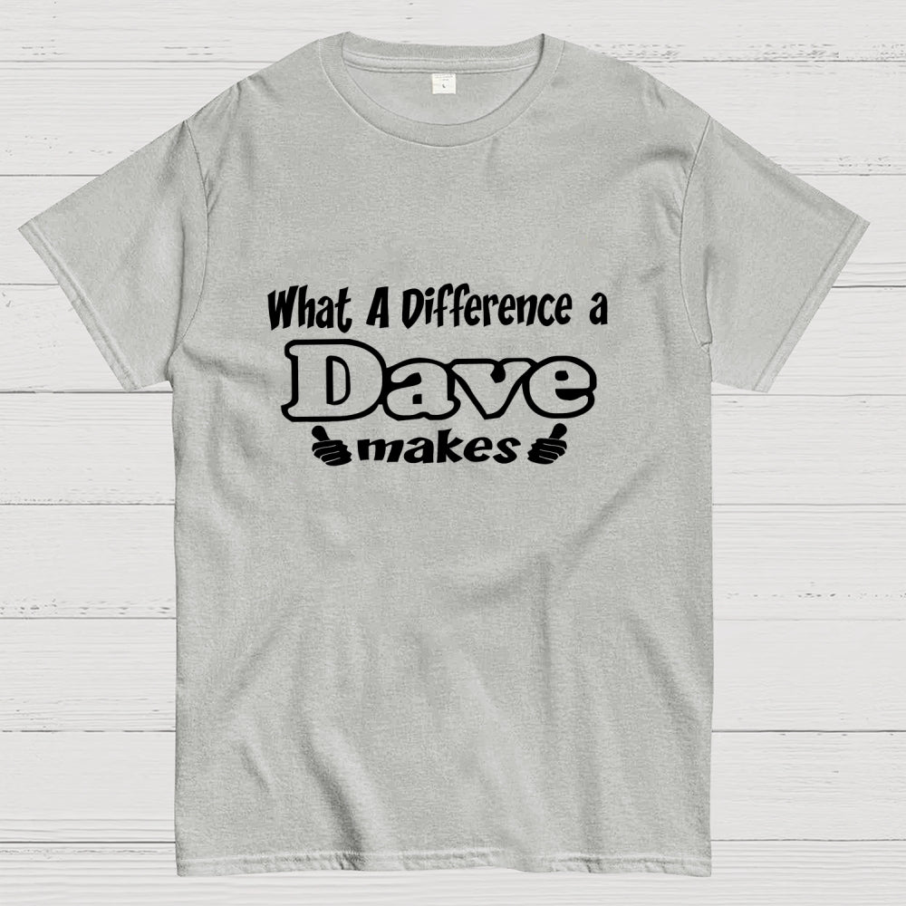 What A Difference A Dave Makes  T-Shirt