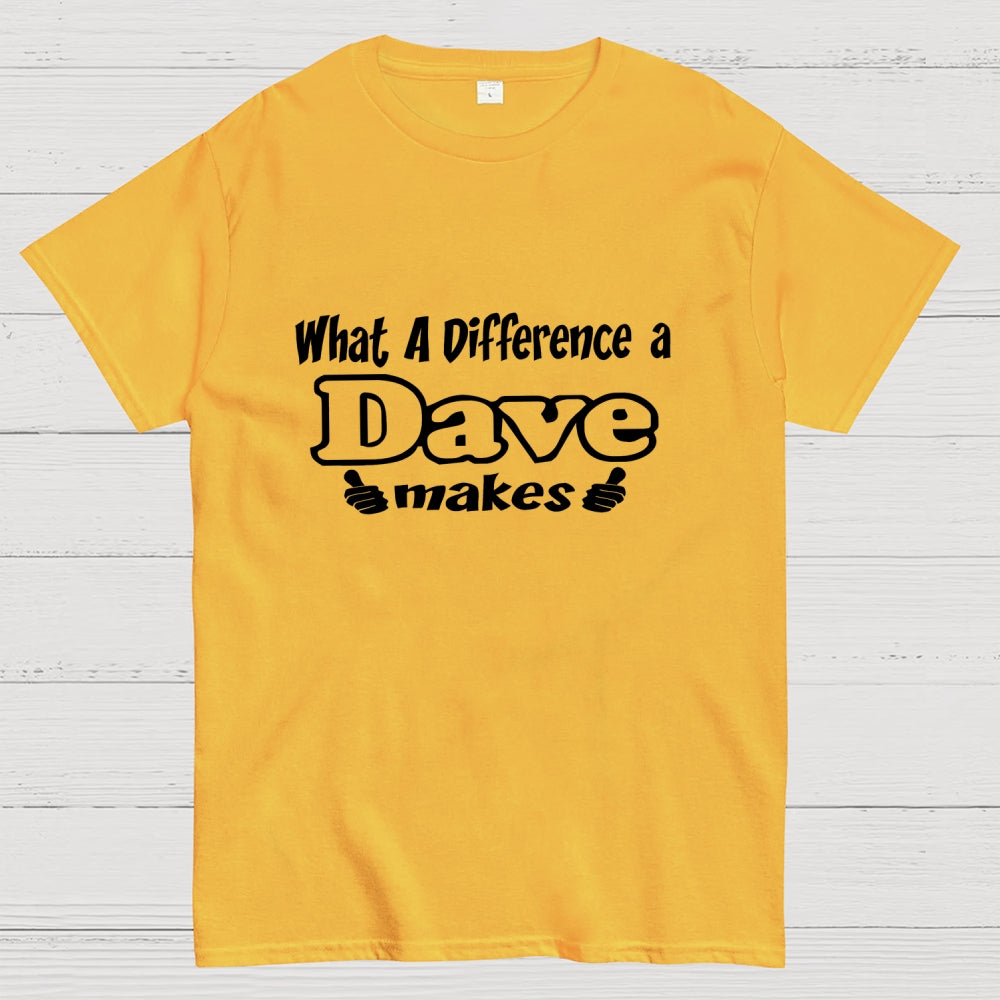 What A Difference A Dave Makes  T-Shirt