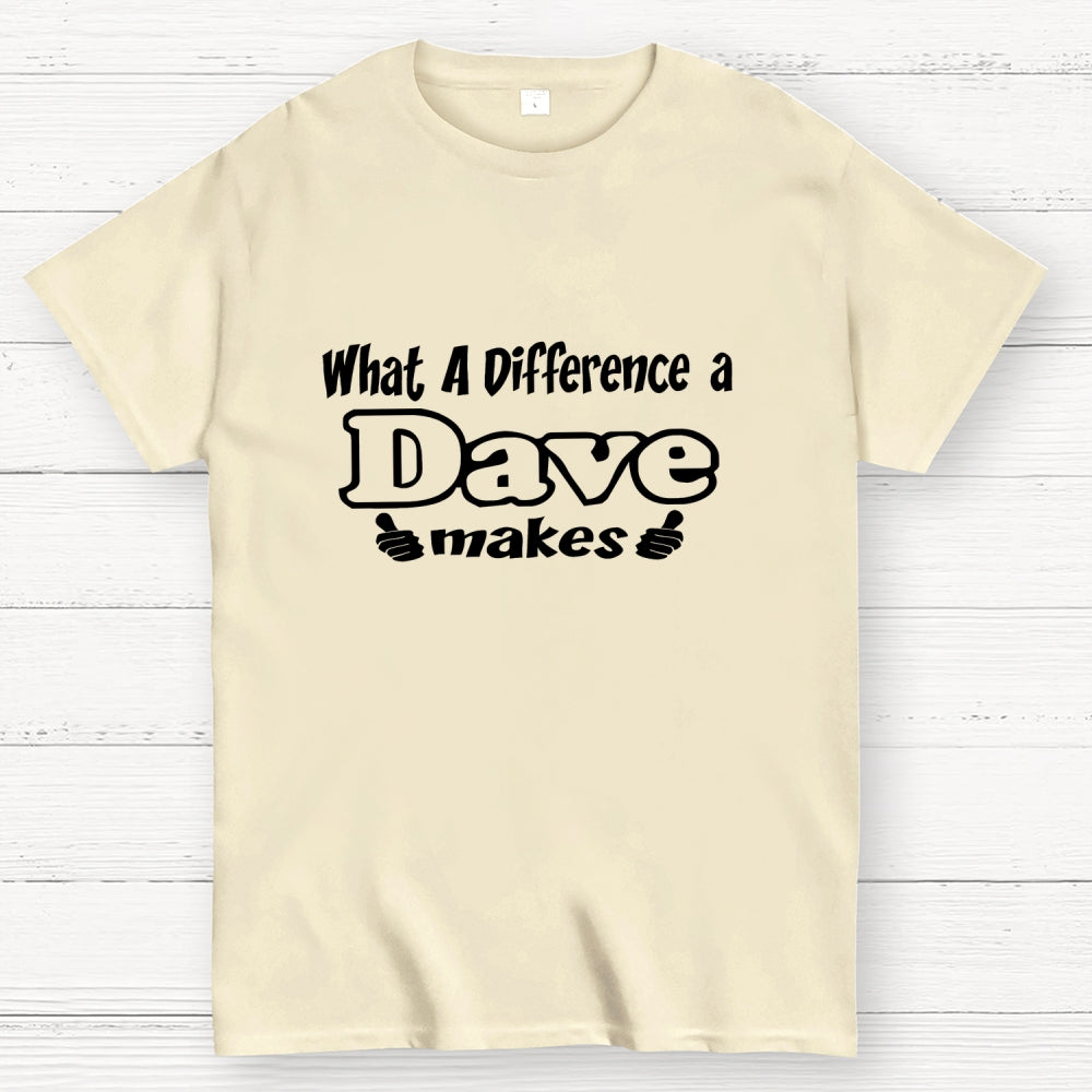 What A Difference A Dave Makes  T-Shirt