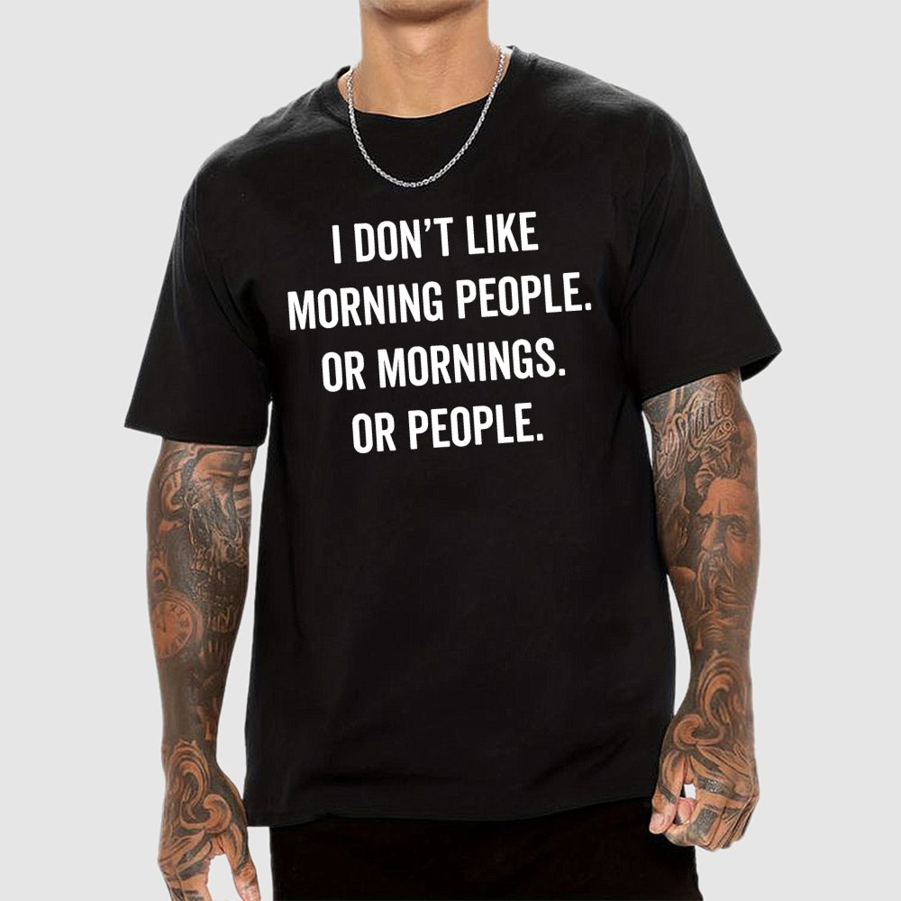 I Don't Like Morning People Or Mornings Or People Art Print  T-Shirt