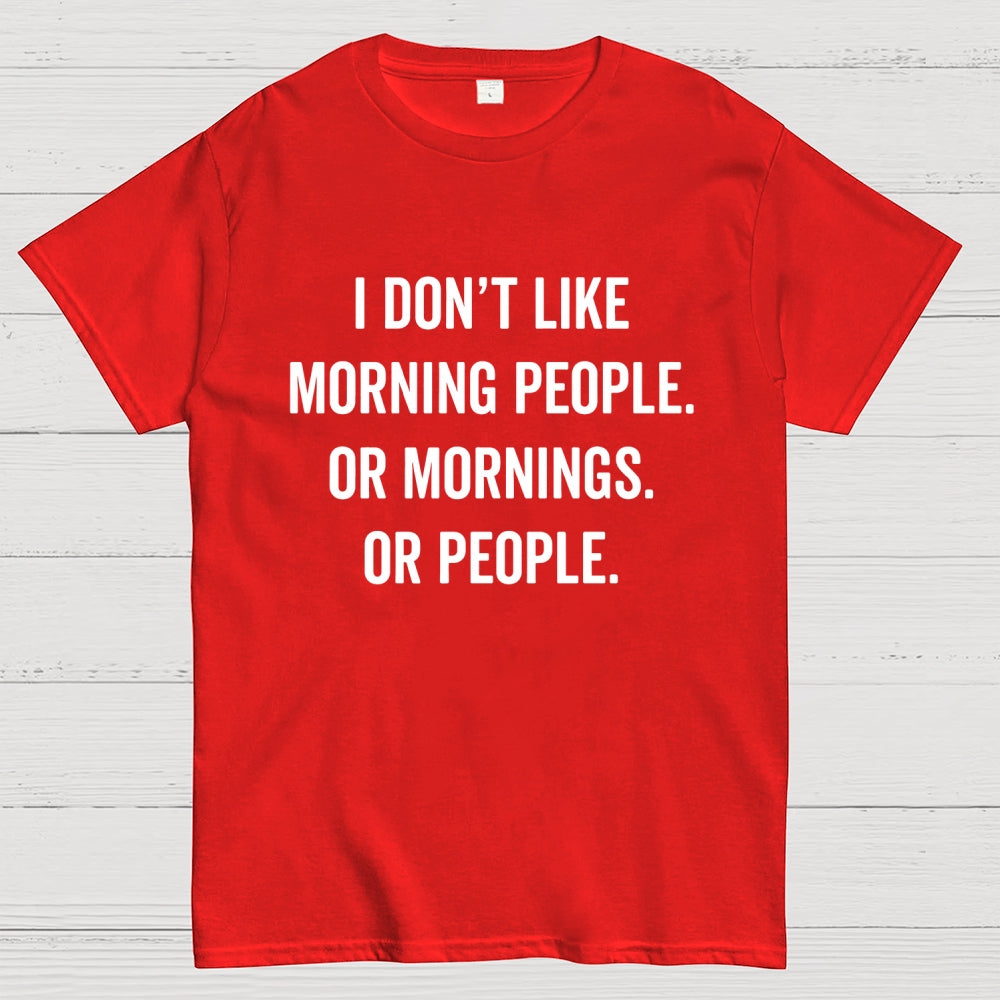 I Don't Like Morning People Or Mornings Or People Art Print  T-Shirt