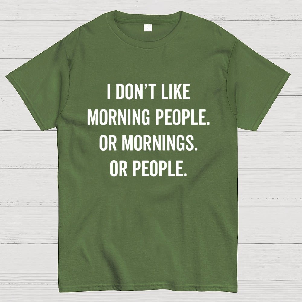 I Don't Like Morning People Or Mornings Or People Art Print  T-Shirt