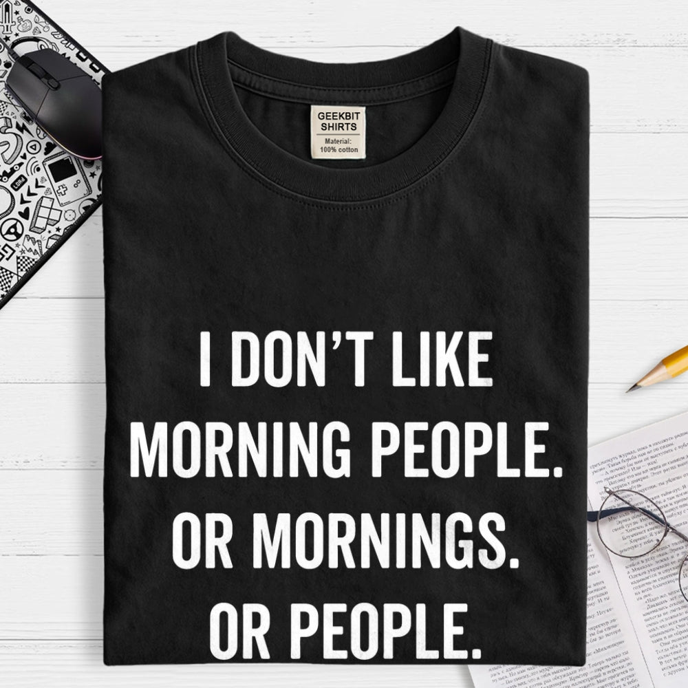 I Don't Like Morning People Or Mornings Or People Art Print  T-Shirt