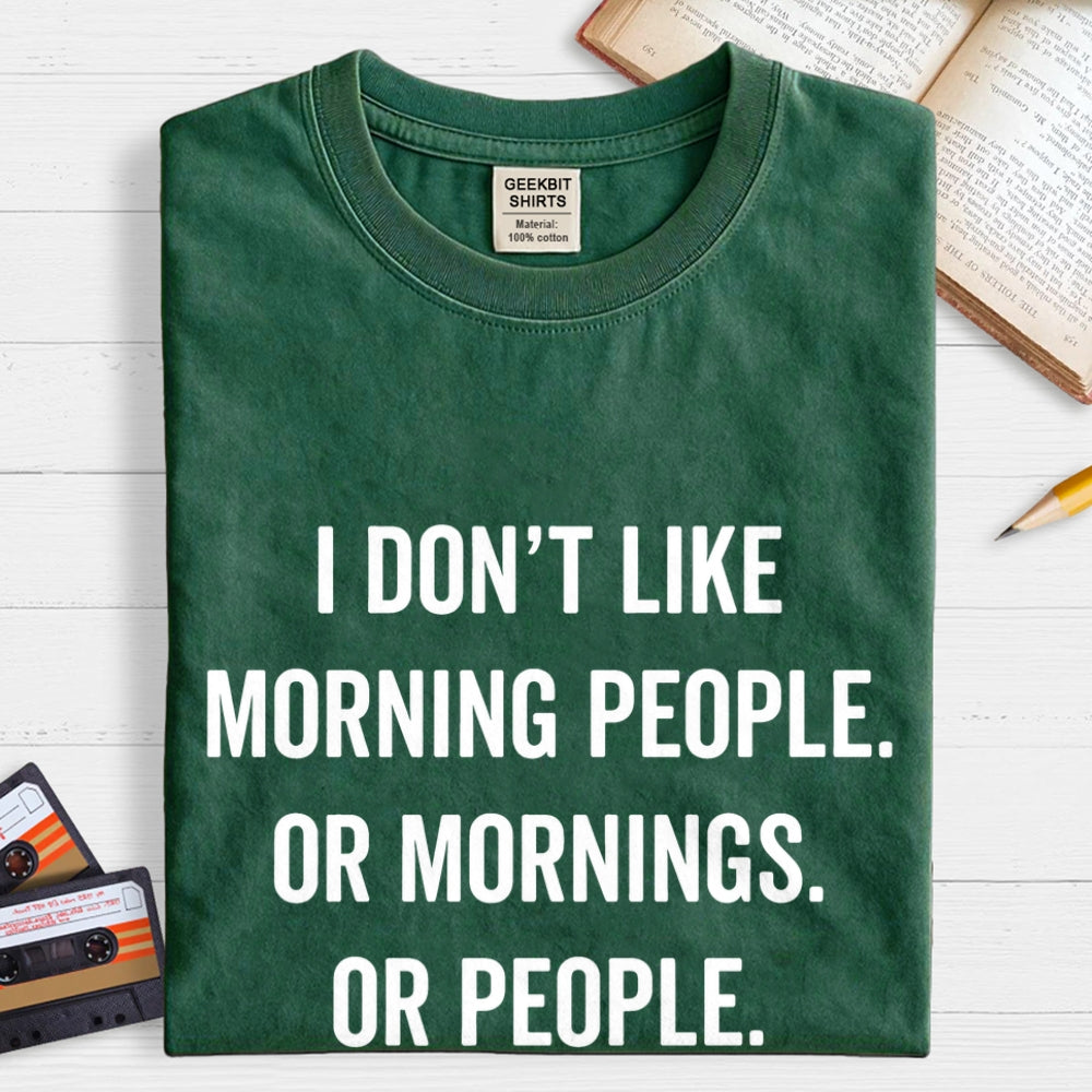 I Don't Like Morning People Or Mornings Or People Art Print  T-Shirt