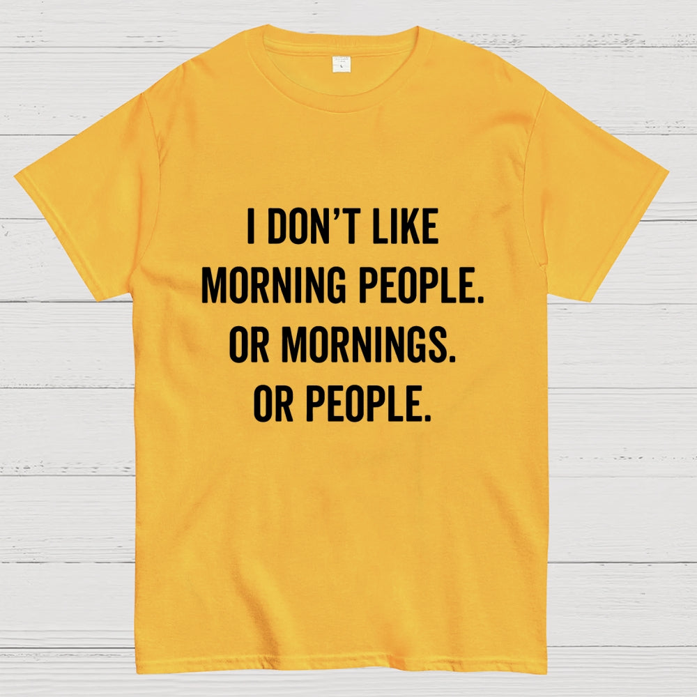 I Don't Like Morning People Or Mornings Or People Art Print  T-Shirt