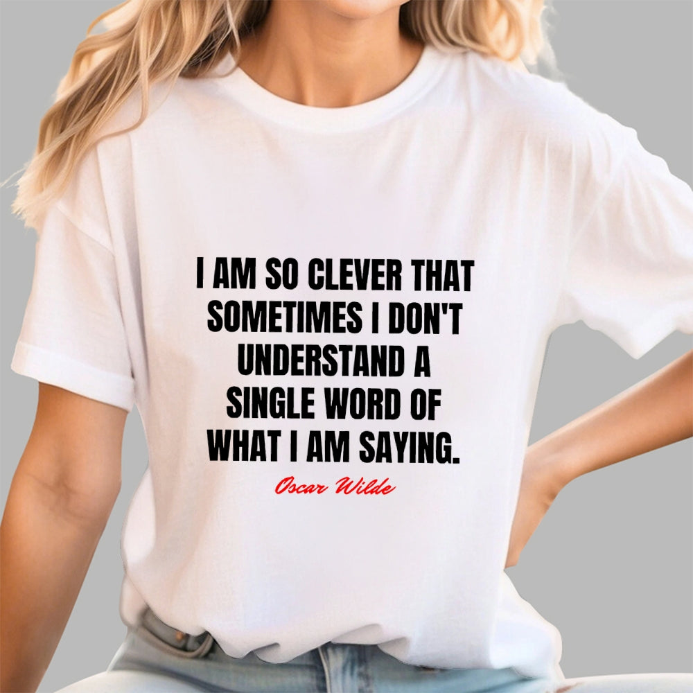 I Am So Clever That Sometimes I Don't Understand A Single Word Of What I Am Saying  T-Shirt