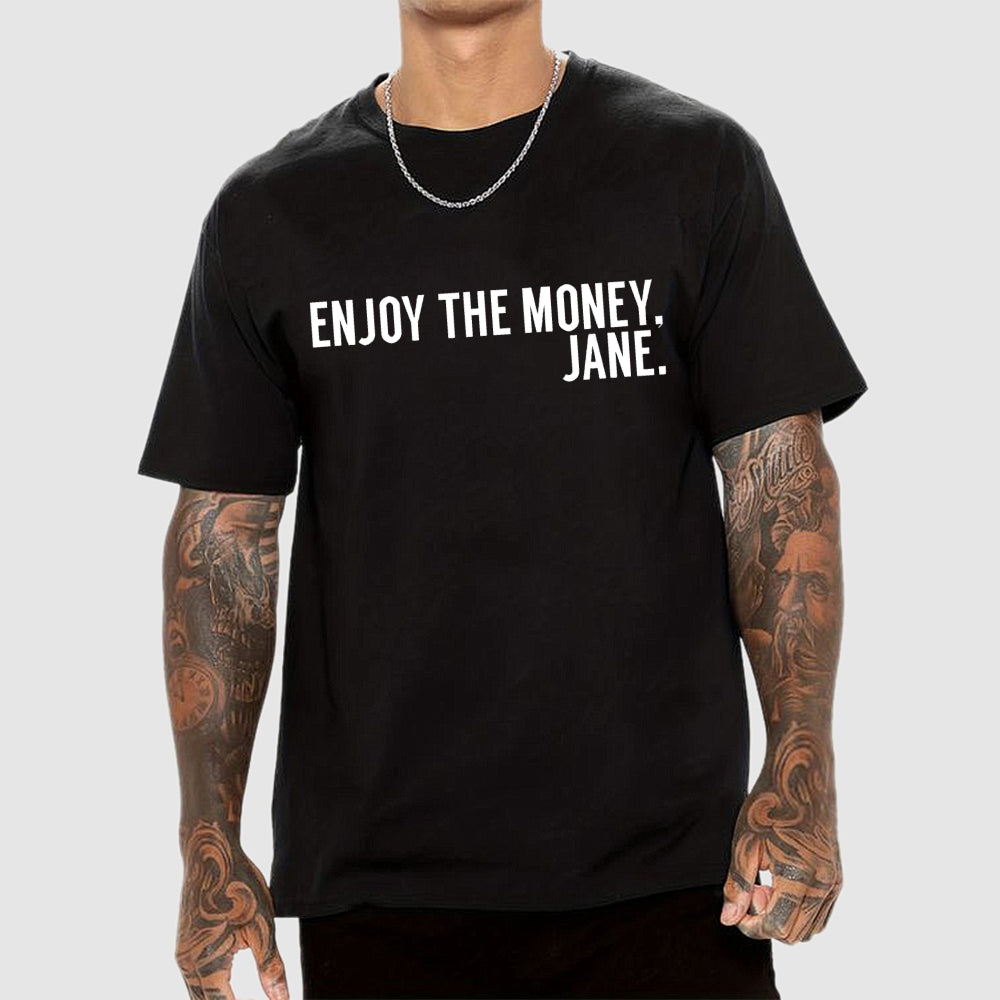Enjoy the Money Jane  T-Shirt