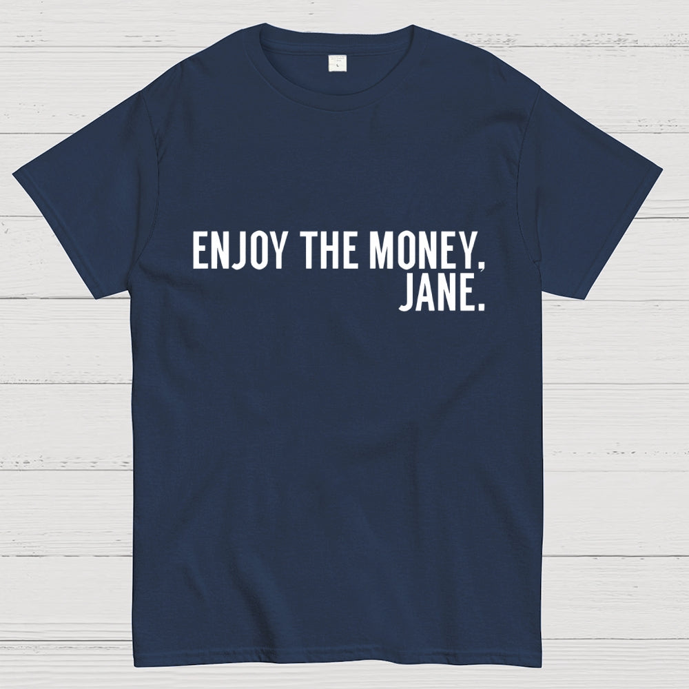 Enjoy the Money Jane  T-Shirt