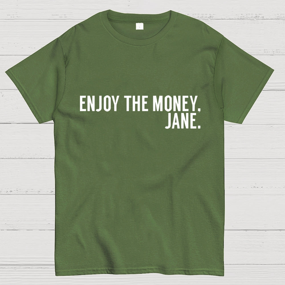 Enjoy the Money Jane  T-Shirt