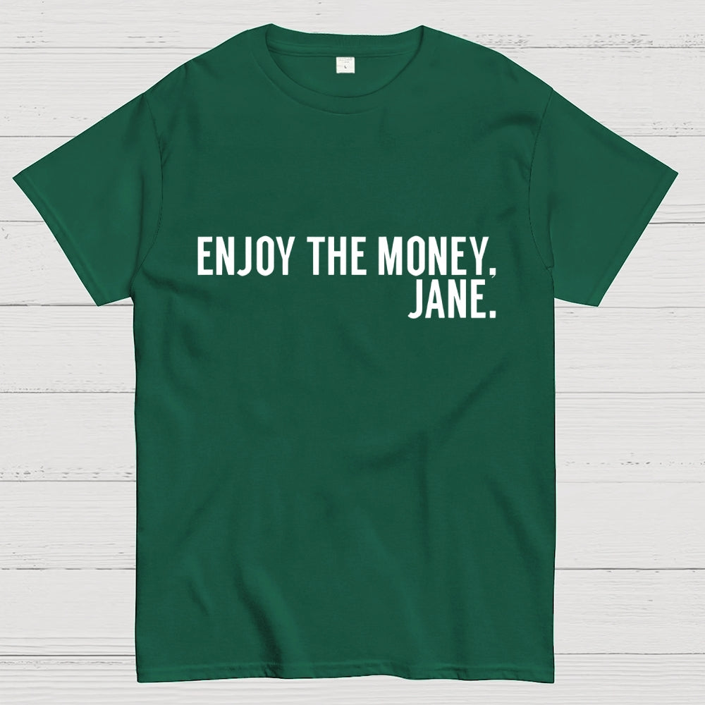 Enjoy the Money Jane  T-Shirt