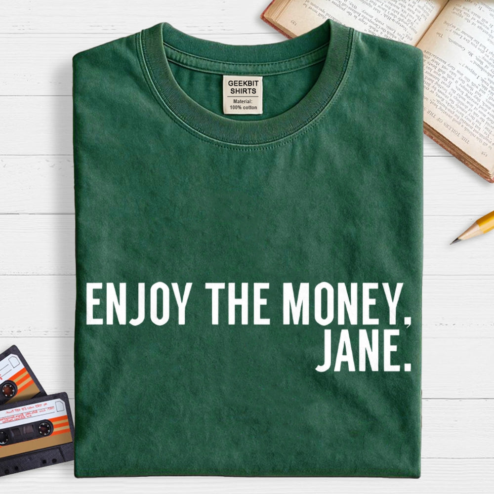Enjoy the Money Jane  T-Shirt