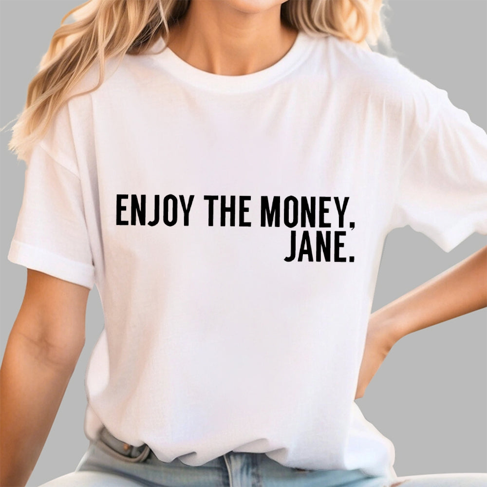 Enjoy the Money Jane  T-Shirt