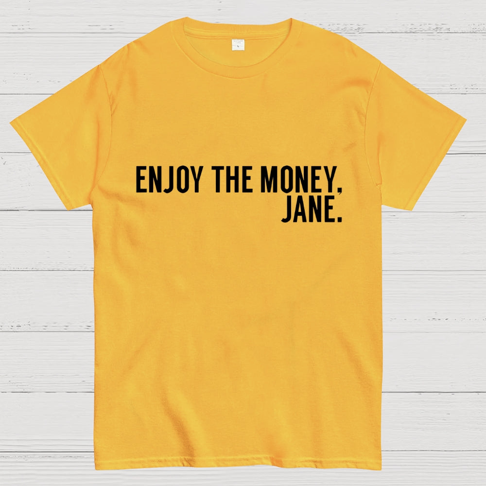 Enjoy the Money Jane  T-Shirt