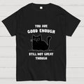 You Are Good Enough  T-Shirt