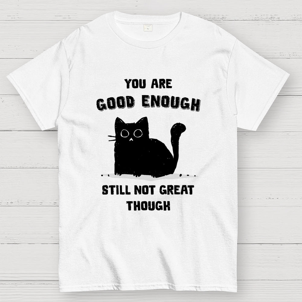 You Are Good Enough  T-Shirt