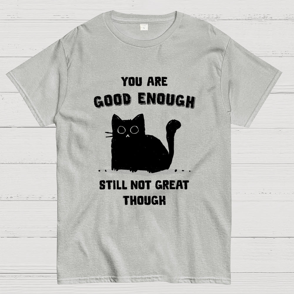 You Are Good Enough  T-Shirt