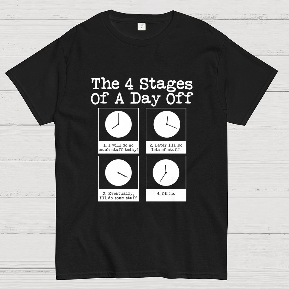 The 4 Stages Of A Day Off  T-Shirt