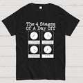 The 4 Stages Of A Day Off  T-Shirt