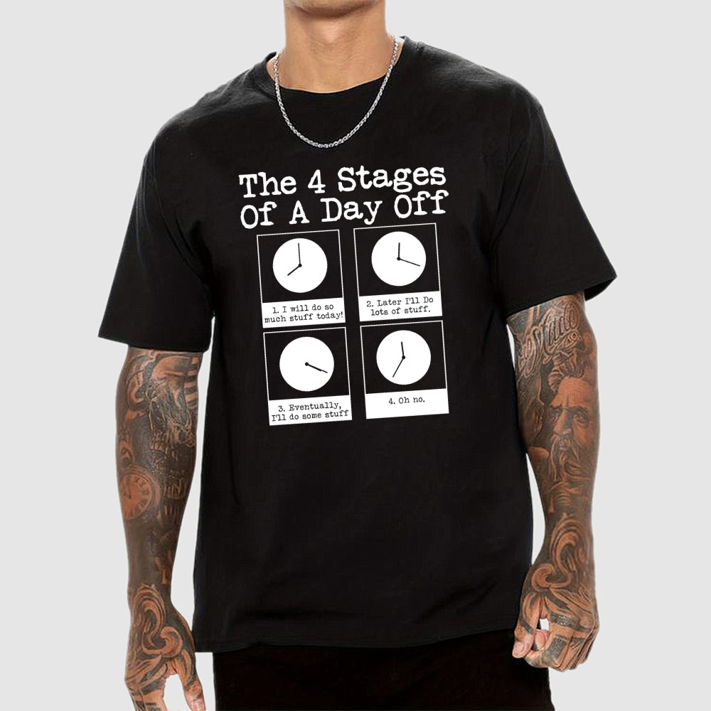 The 4 Stages Of A Day Off  T-Shirt