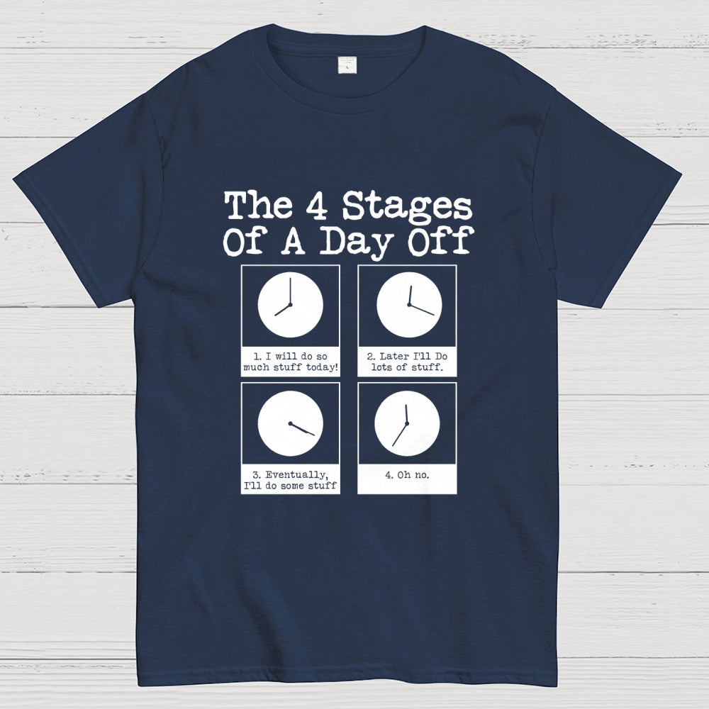 The 4 Stages Of A Day Off  T-Shirt