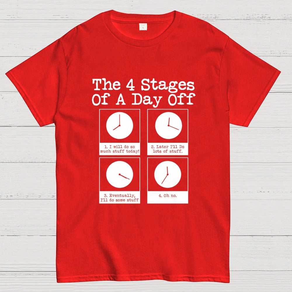 The 4 Stages Of A Day Off  T-Shirt