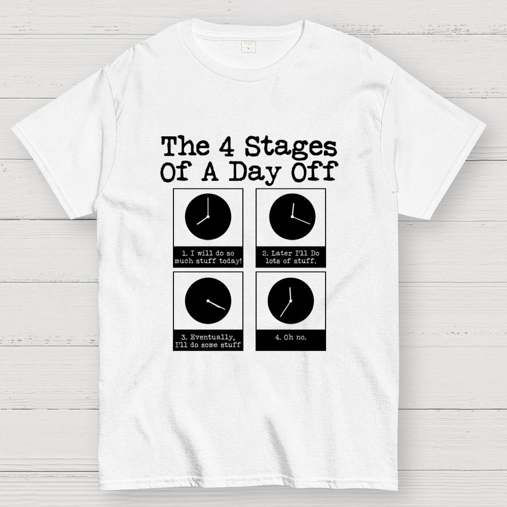 The 4 Stages Of A Day Off  T-Shirt