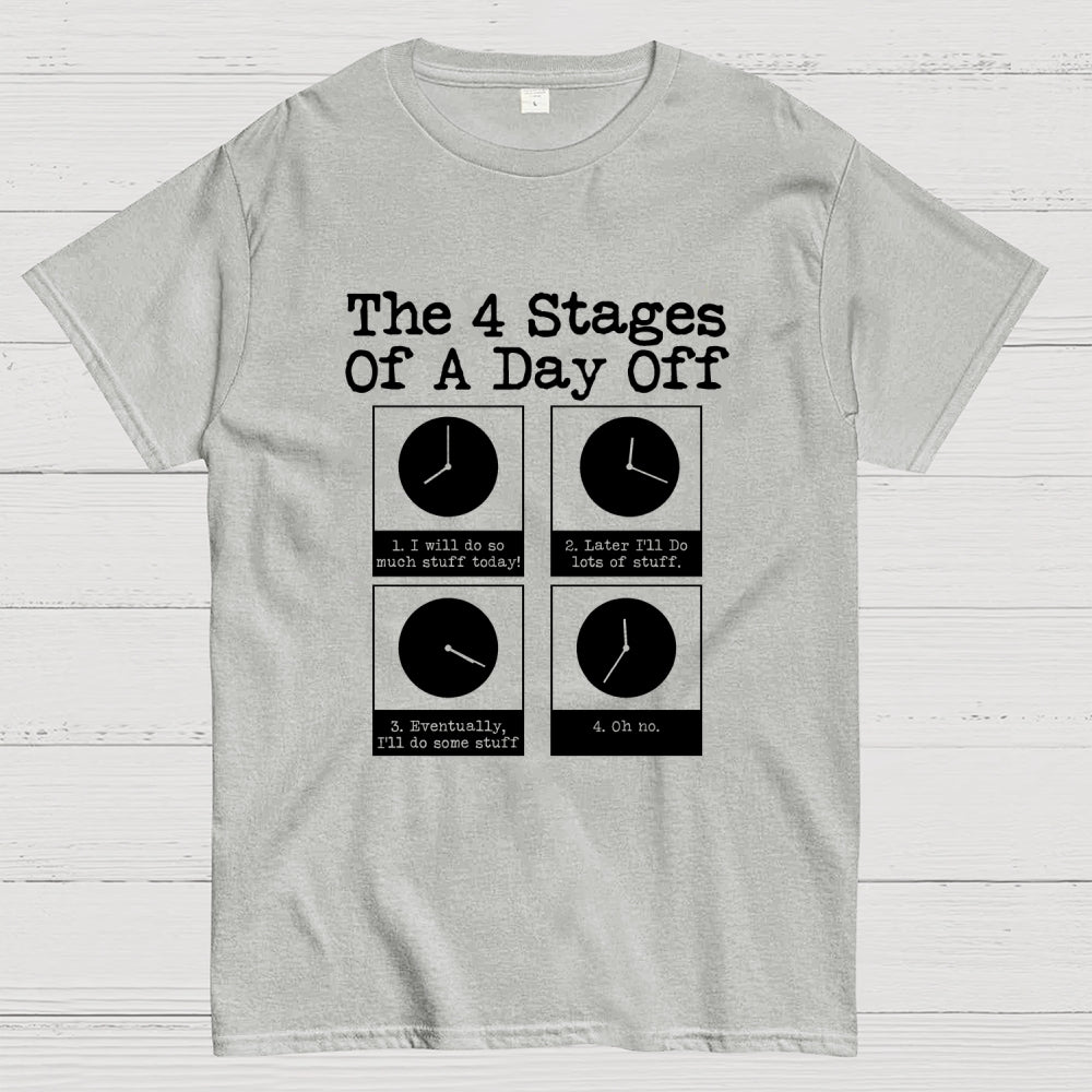 The 4 Stages Of A Day Off  T-Shirt
