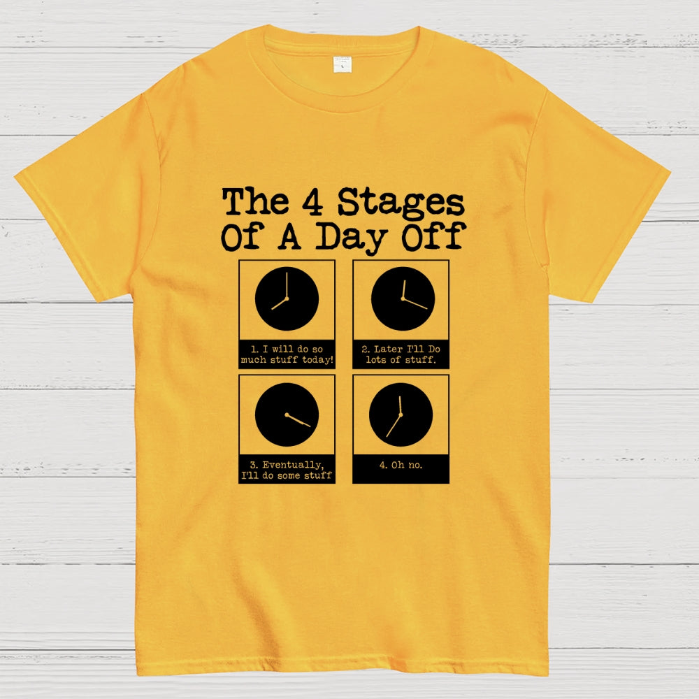 The 4 Stages Of A Day Off  T-Shirt