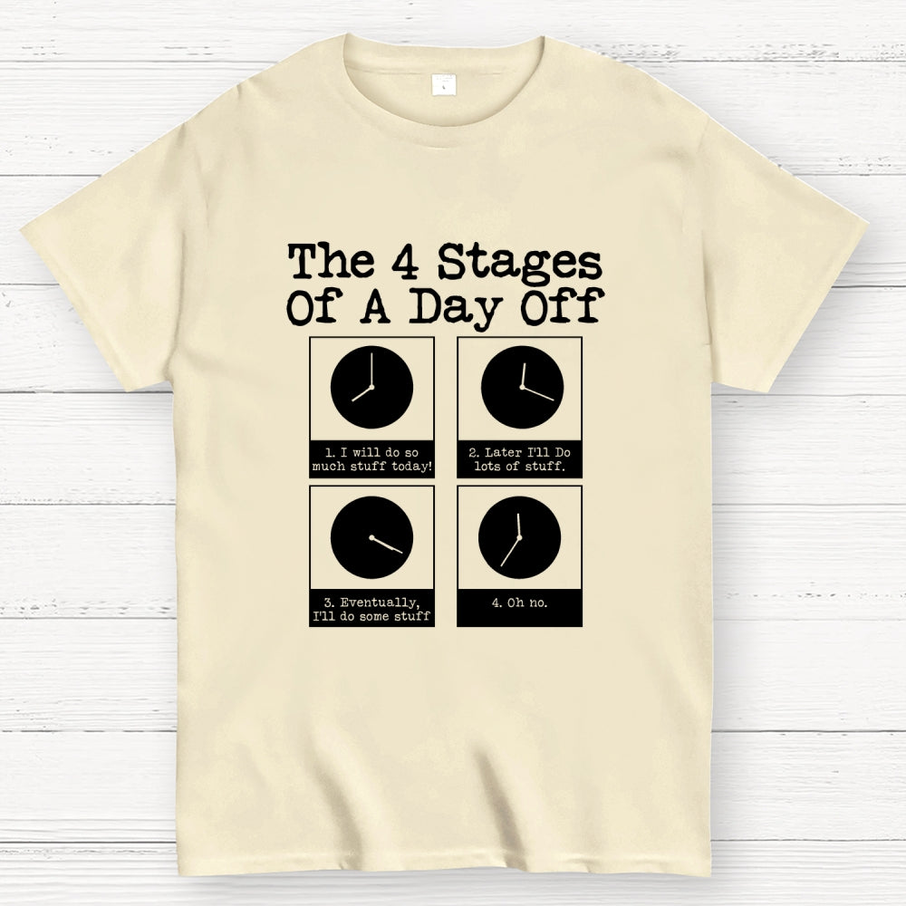 The 4 Stages Of A Day Off  T-Shirt