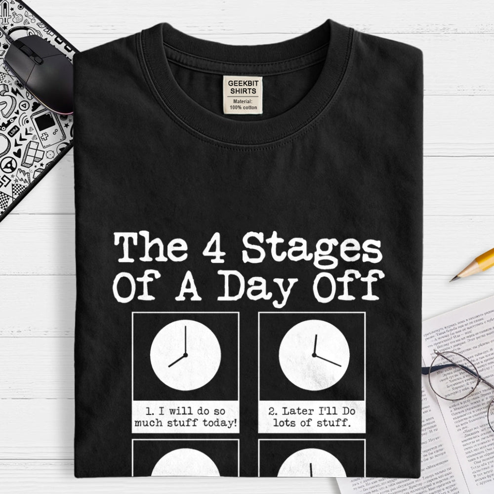 The 4 Stages Of A Day Off  T-Shirt