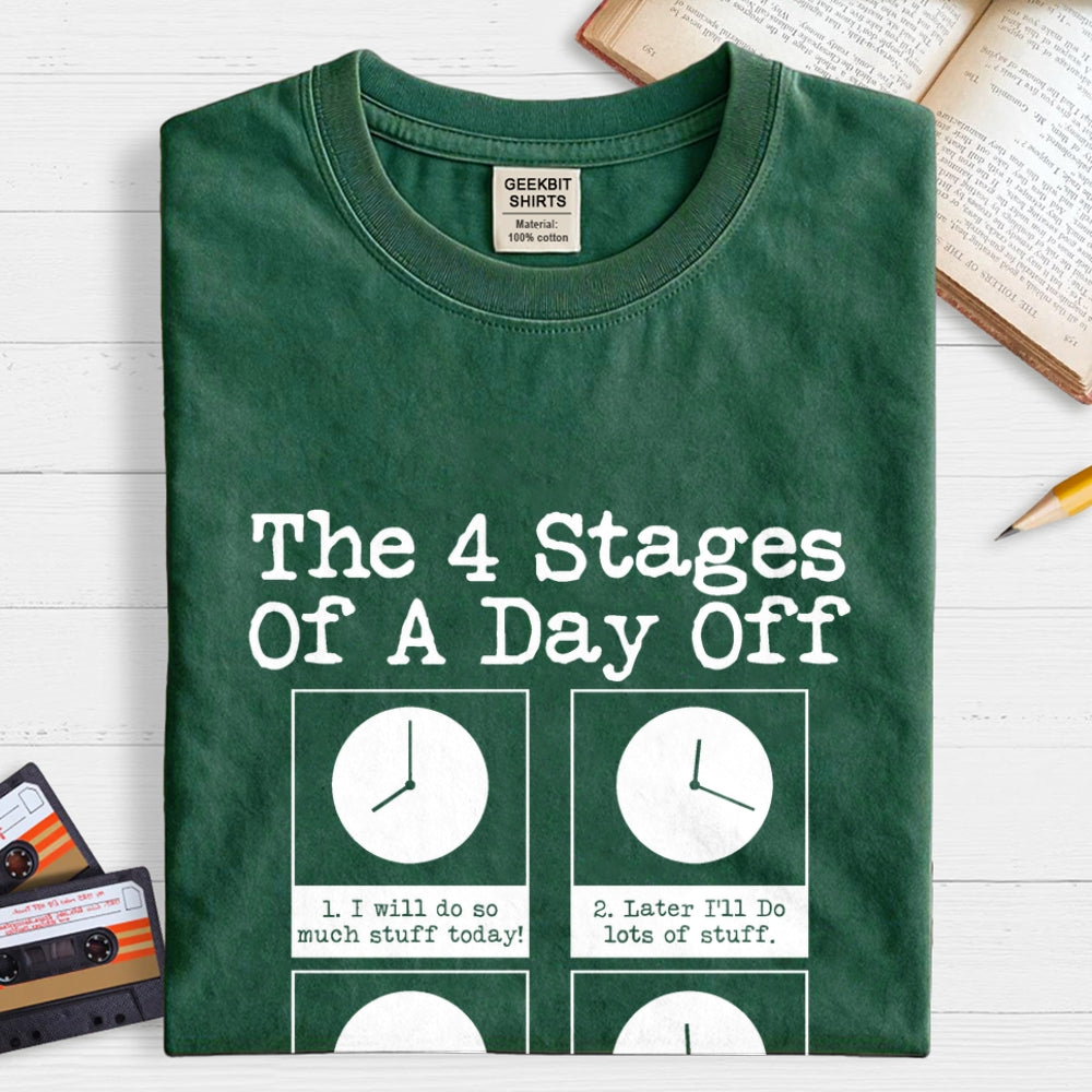 The 4 Stages Of A Day Off  T-Shirt