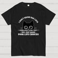 Poor Life Choices  T-Shirt