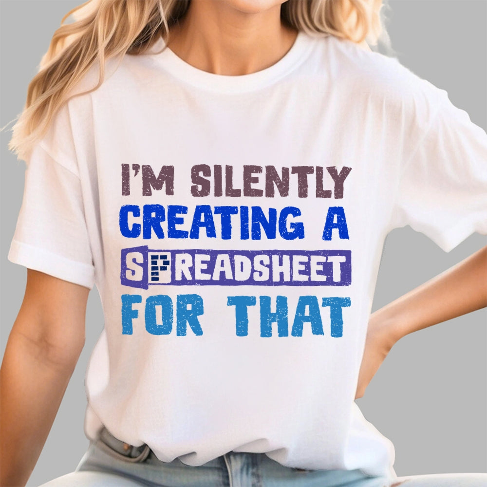 I'm Creating A Spreadsheet For That  T-Shirt