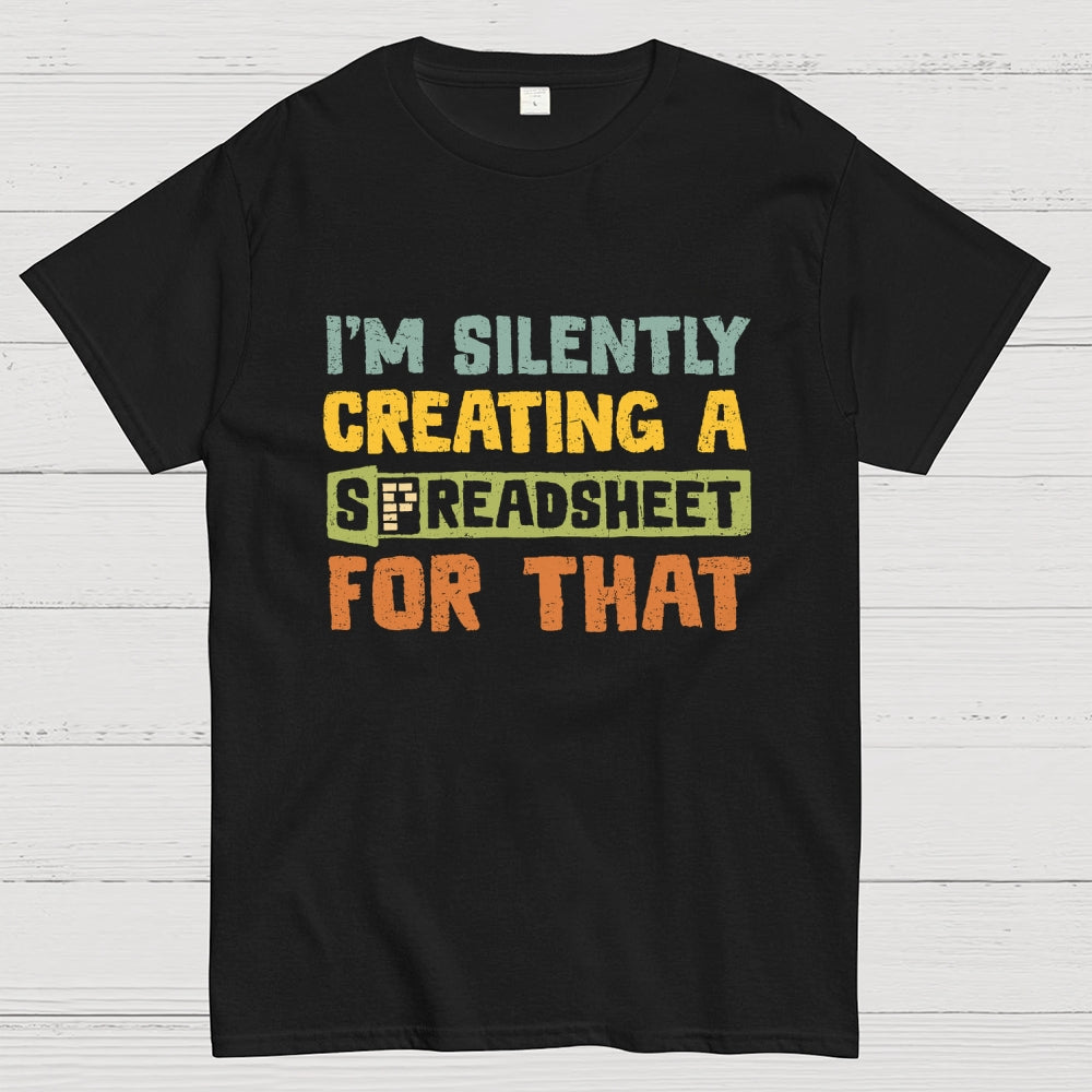 I'm Creating A Spreadsheet For That  T-Shirt