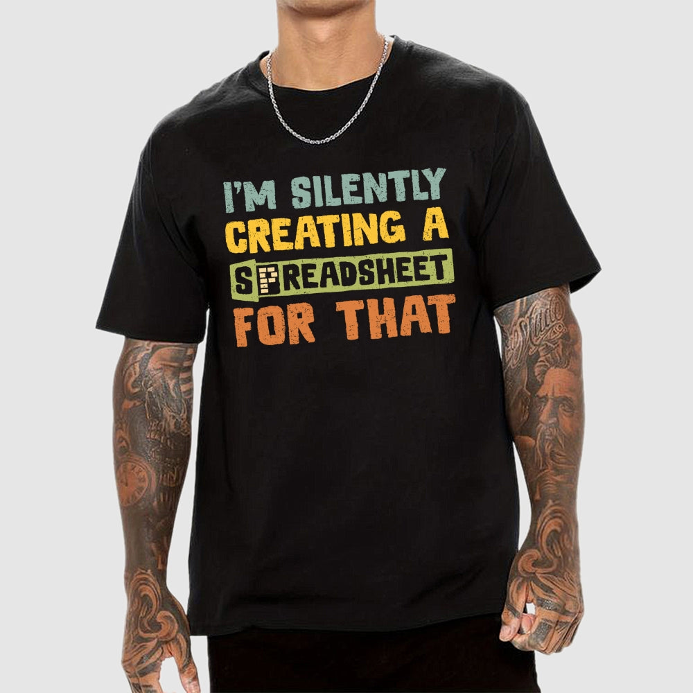 I'm Creating A Spreadsheet For That  T-Shirt