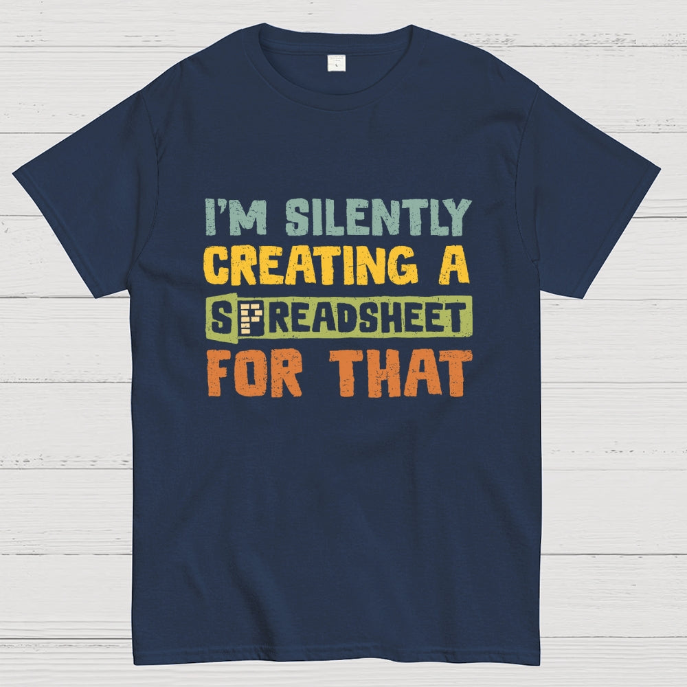 I'm Creating A Spreadsheet For That  T-Shirt