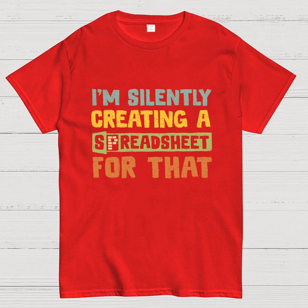 I'm Creating A Spreadsheet For That  T-Shirt