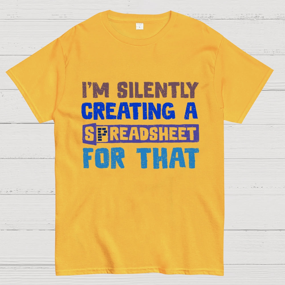 I'm Creating A Spreadsheet For That  T-Shirt