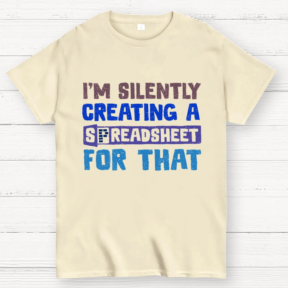 I'm Creating A Spreadsheet For That  T-Shirt