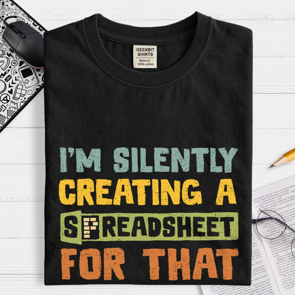 I'm Creating A Spreadsheet For That  T-Shirt
