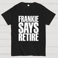Frankie Says Retire  T-Shirt