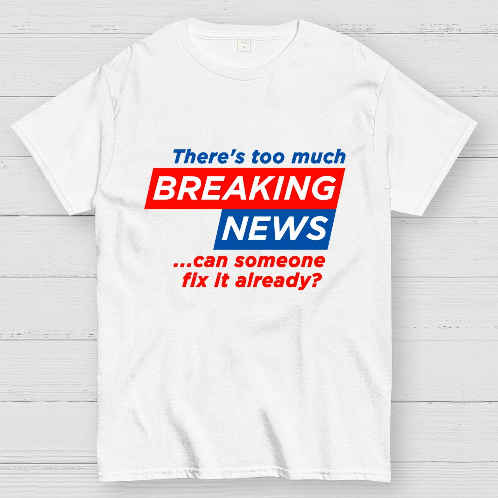 Tired Of Breaking News  T-Shirt