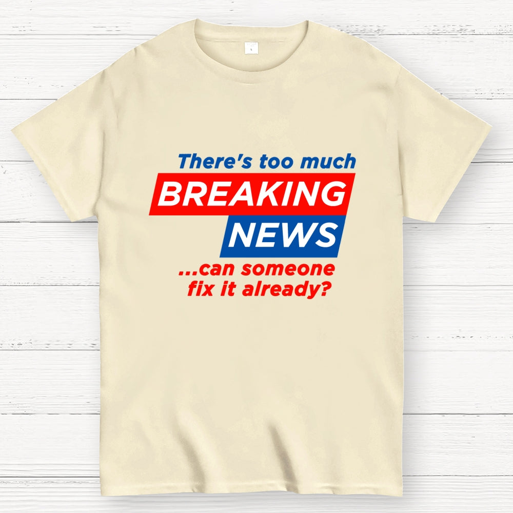 Tired Of Breaking News  T-Shirt