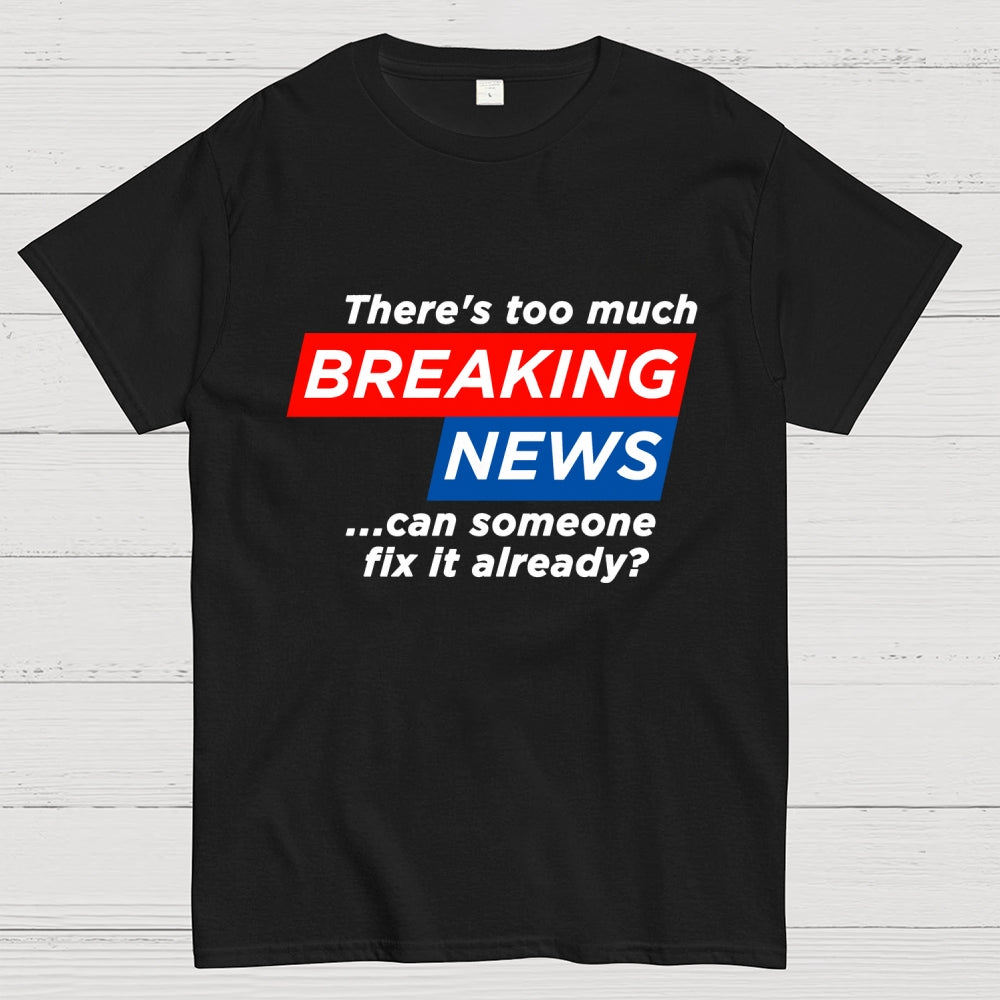 Tired Of Breaking News  T-Shirt