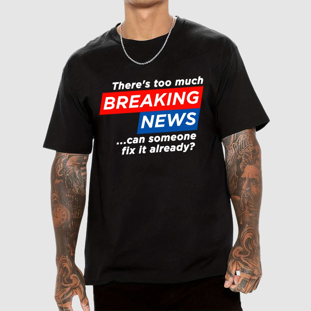 Tired Of Breaking News  T-Shirt