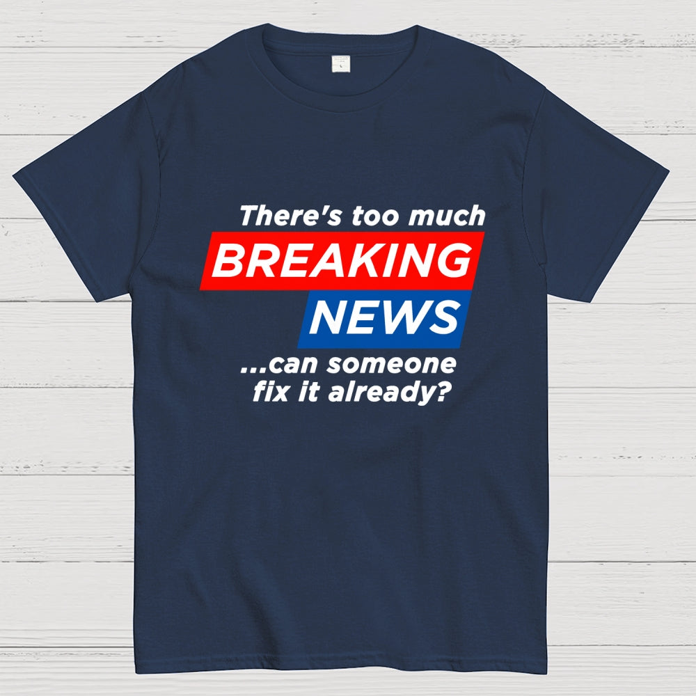 Tired Of Breaking News  T-Shirt