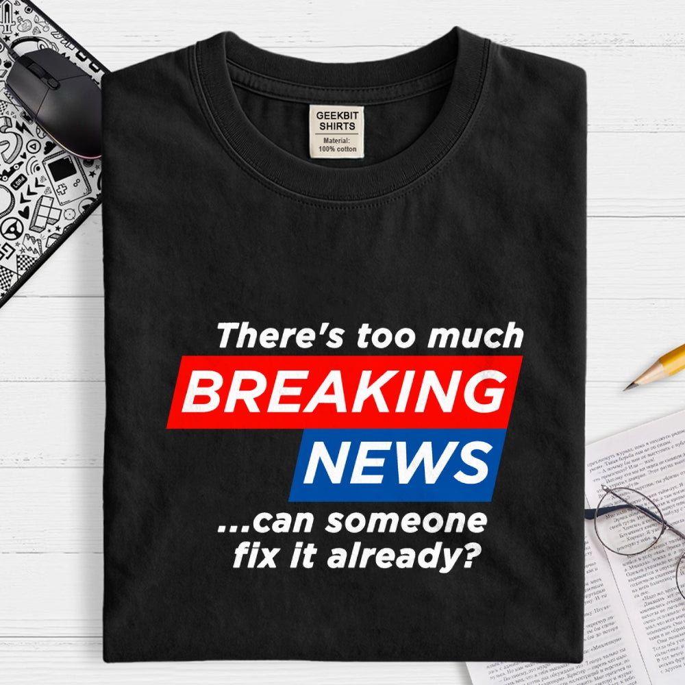 Tired Of Breaking News  T-Shirt