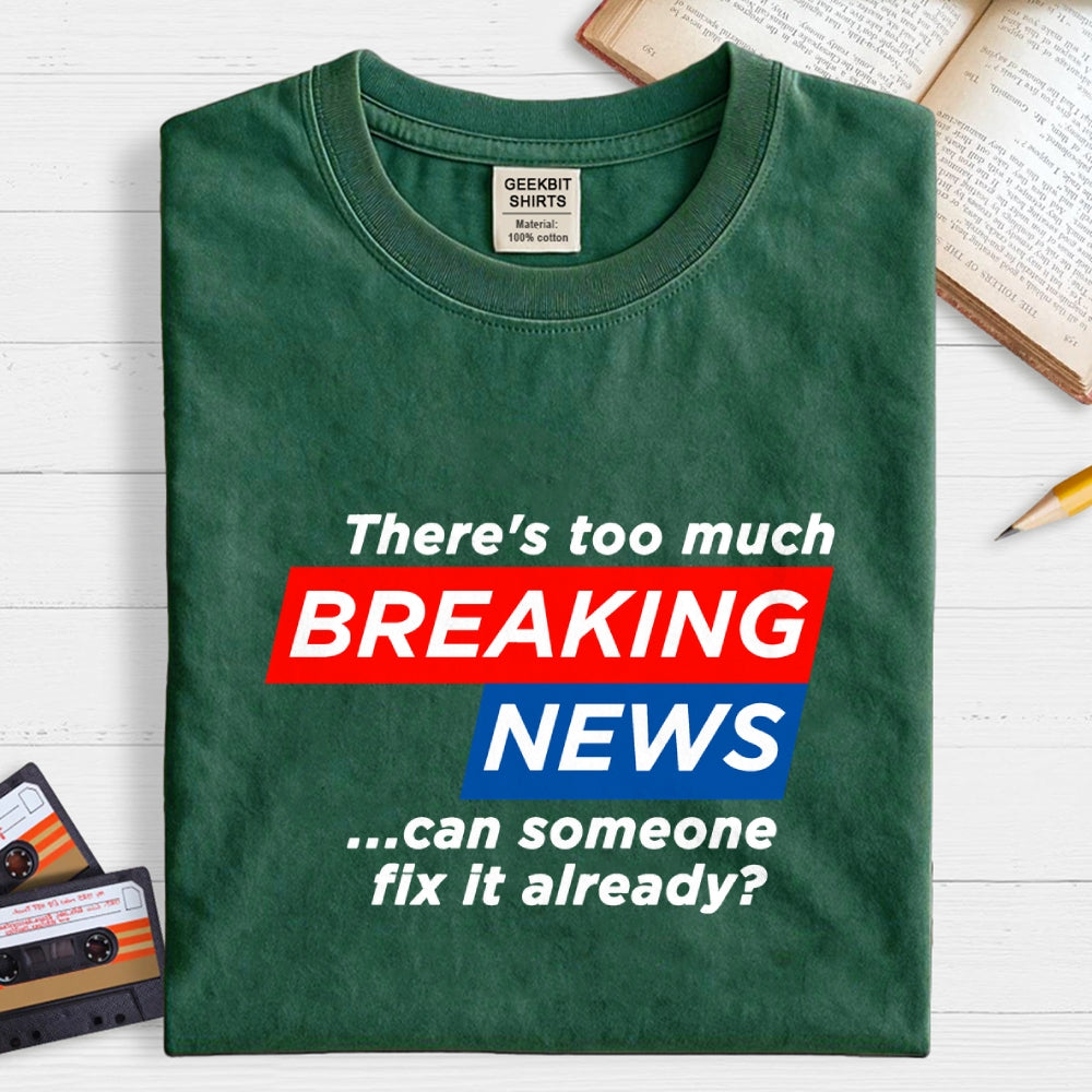 Tired Of Breaking News  T-Shirt