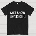 Shit Show Crew Member  T-Shirt